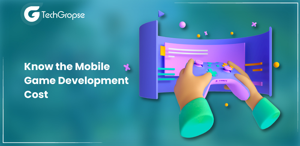 Know the Mobile Game Development Cost