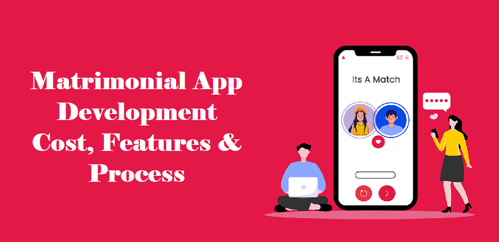 Matrimonial App Development Cost, Features & Process