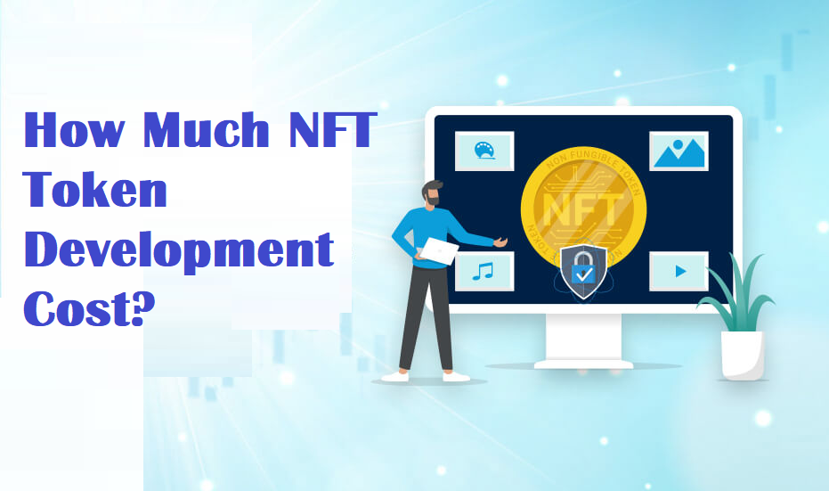 How Much NFT Token Development Cost In 2022?
