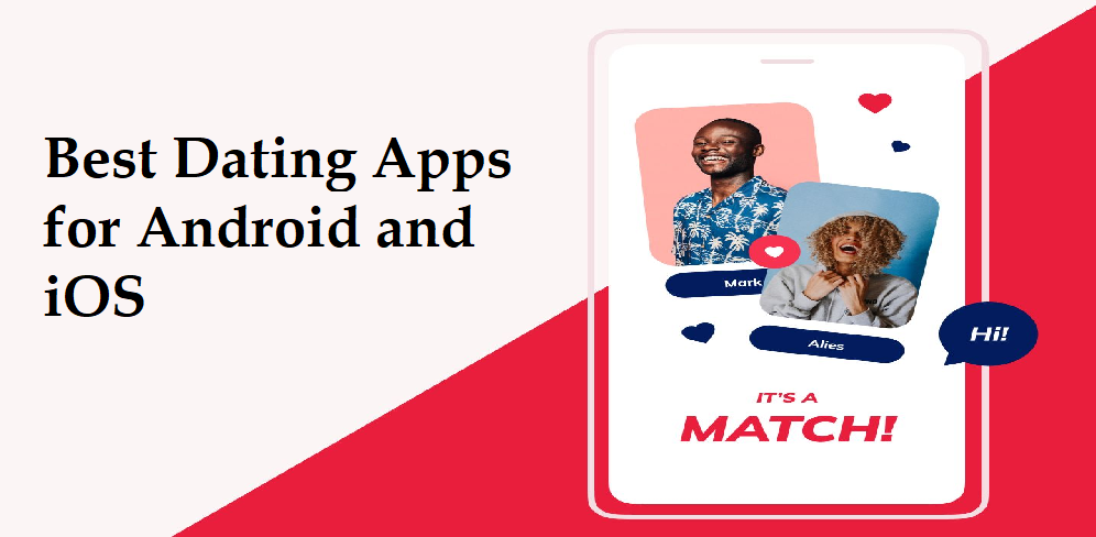 Best Dating Apps for Android and iOS