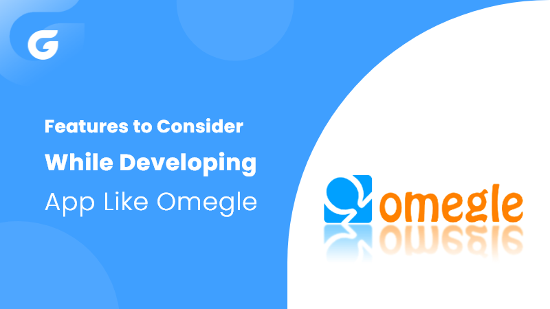 Features to Consider While Developing App Like Omegle