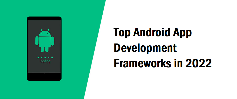 Top Android App Development Frameworks in 2022