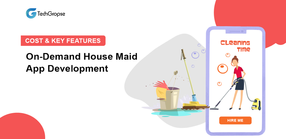 House Maids On Demand App Cost and Key Features