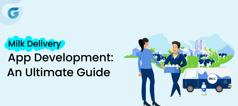 Milk Delivery App Development: An Ultimate Guide