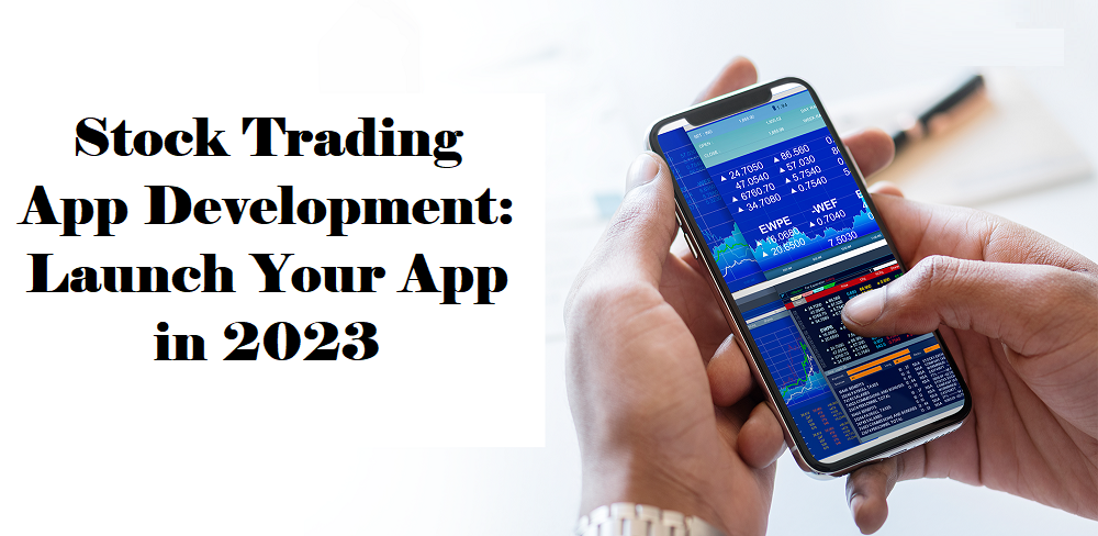 Stock Trading App Development: Launch Your App in 2023