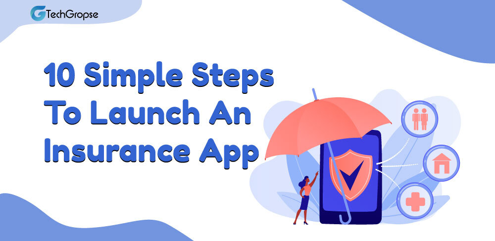 10 Simple Steps to Launch an Insurance App