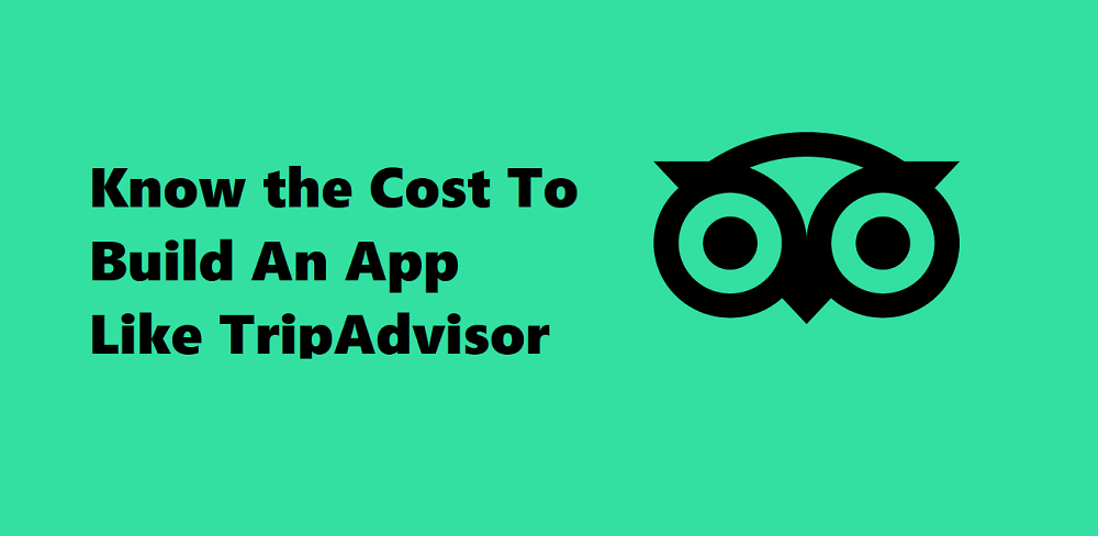 How Much Does It Cost To Build An App Like TripAdvisor?