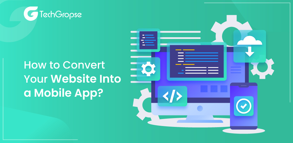 How to Convert Your Website Into a Mobile App?