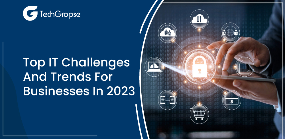 Top IT Challenges and Trends for Businesses in 2023