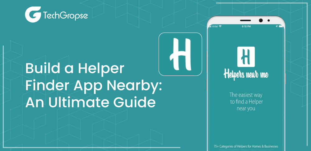 Build a Helper Finder App Nearby: An Ultimate Guide