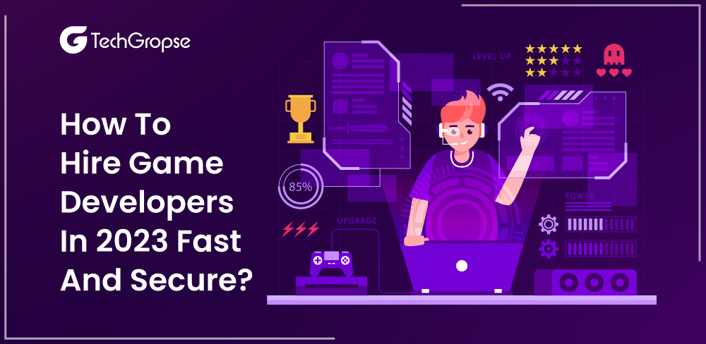 How To Hire Game Developers In 2023 Fast And Secure?