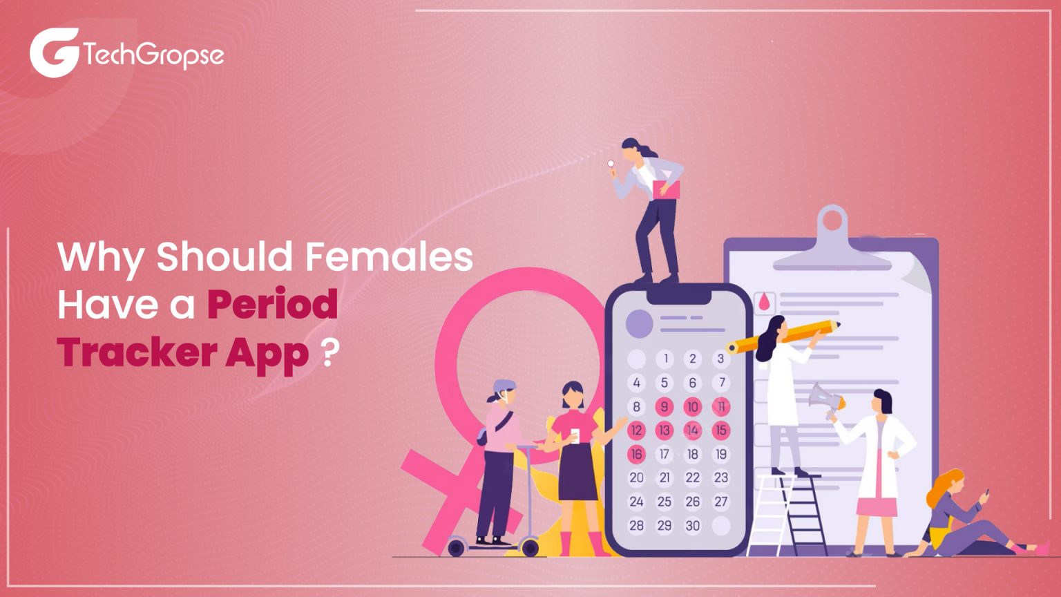 Period Tracker App Development An Ultimate Guide TechGropse