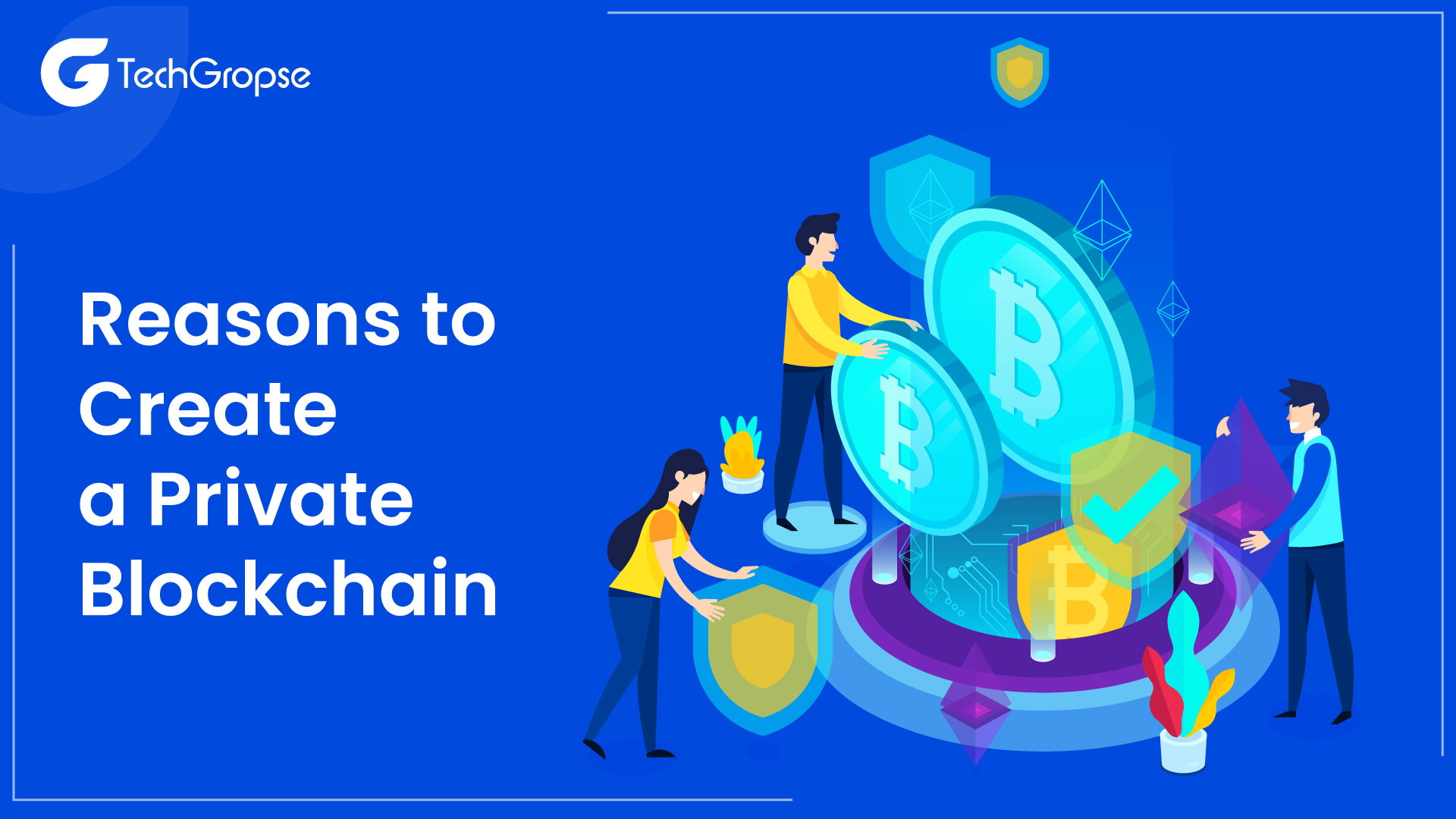 Reasons to Create a Private Blockchain 