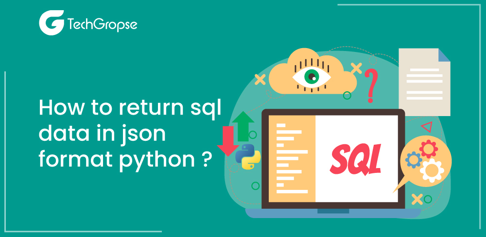 How To Return SQL Data In JSON Format Python?