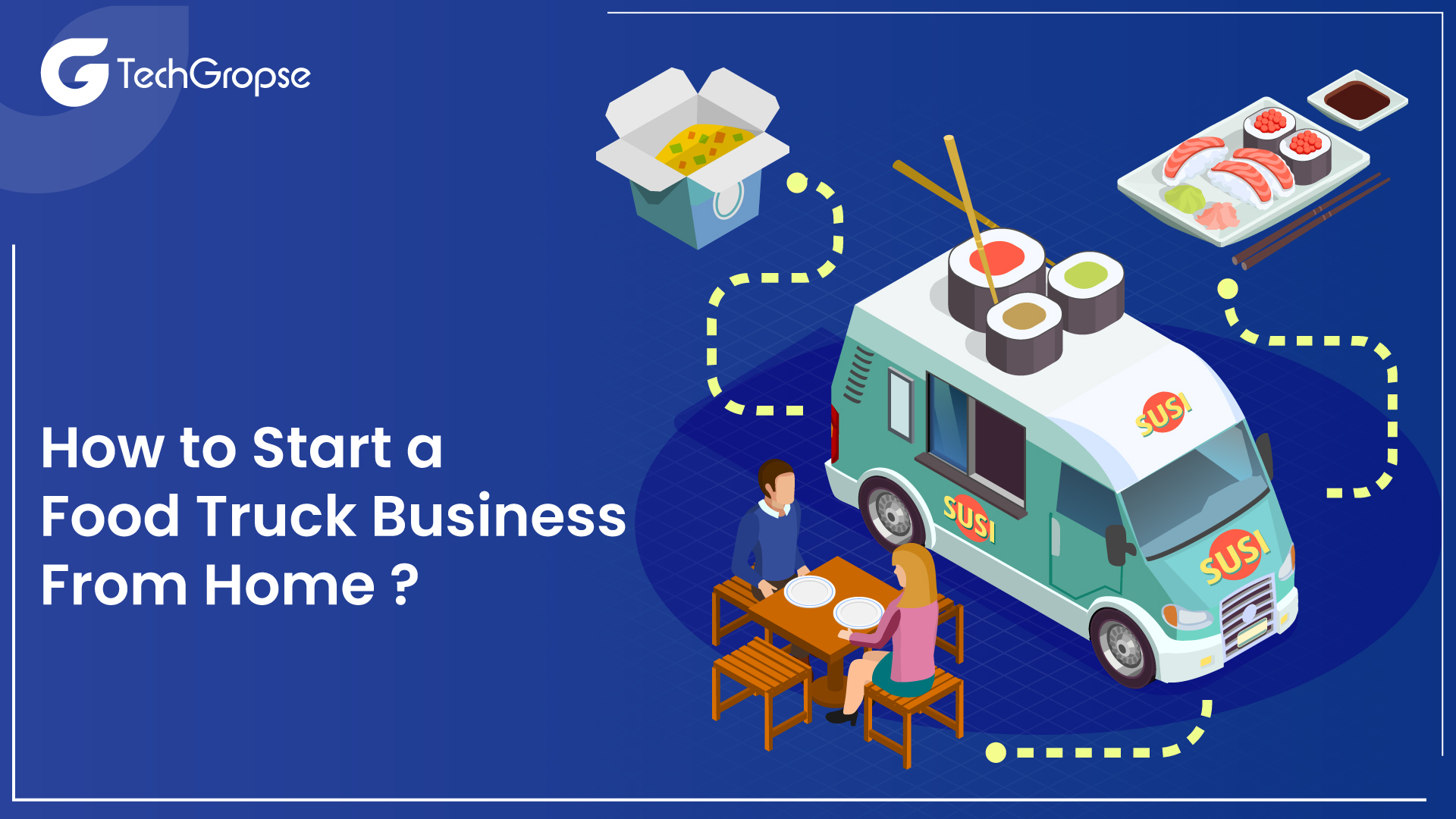 How to Start a Food Truck Business From Home