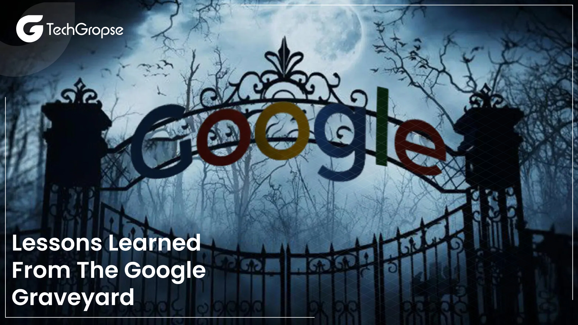 Lessons Learned from the Google Graveyard