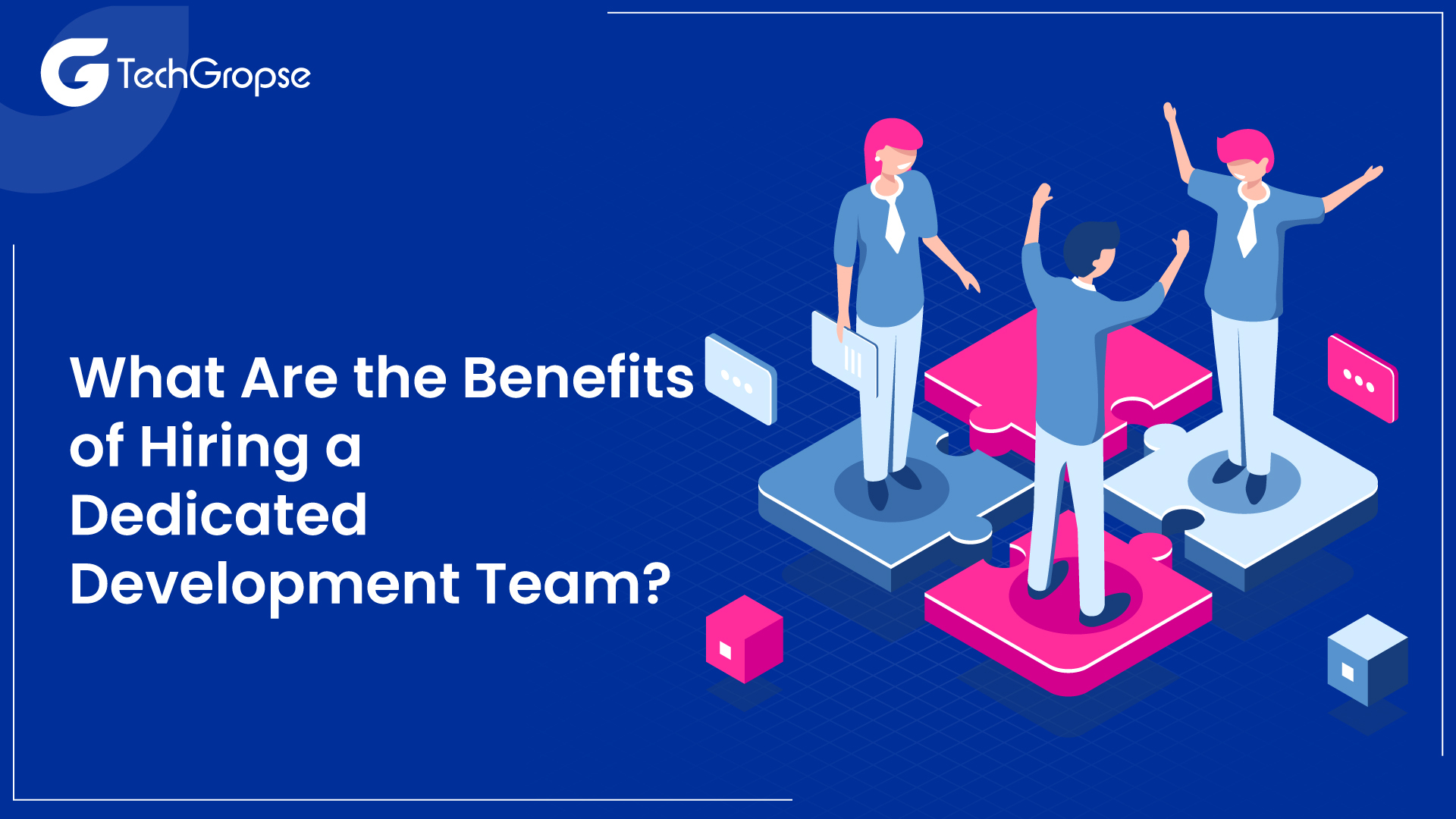 What Are the Benefits of Hiring a Dedicated Development Team?