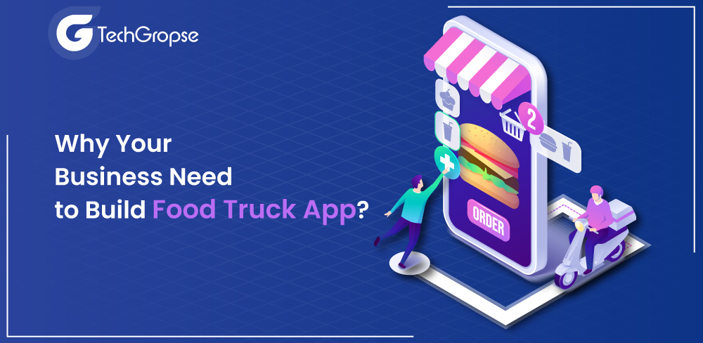 Why Your Business Need to Build Food Truck App?