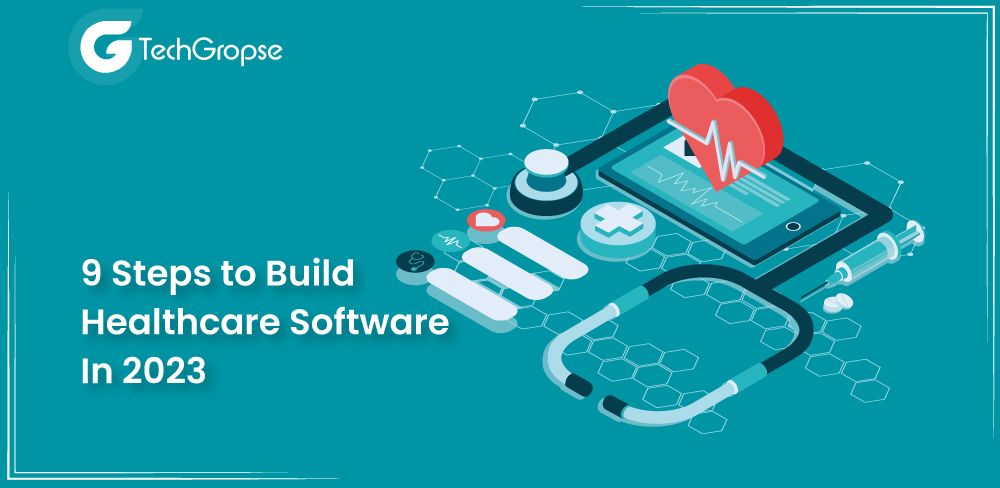 9 Steps to Build a Healthcare Software In 2023