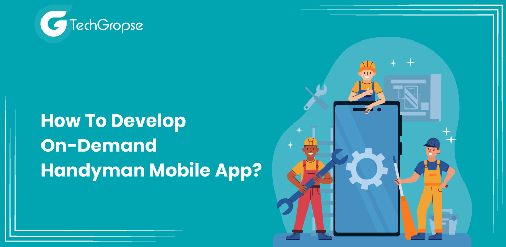 How To Develop On-Demand Handyman Mobile App
