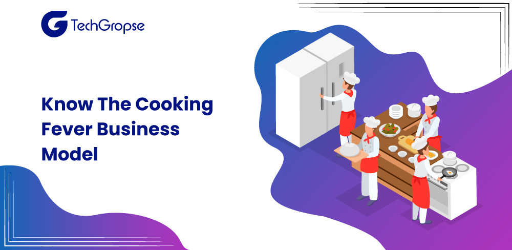 Know The Cooking Fever Business Model