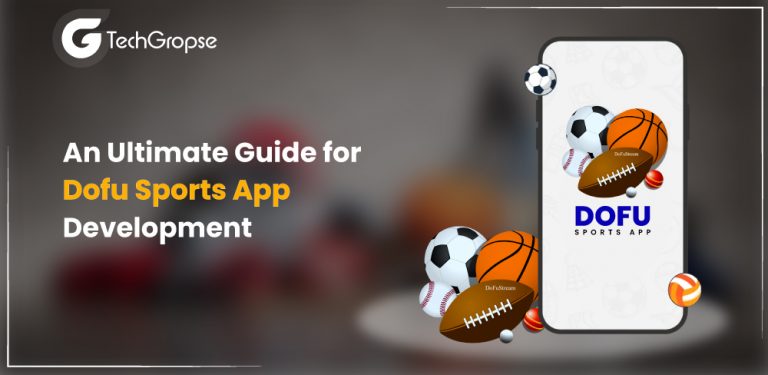 An Ultimate Guide for Dofu Sports App Development