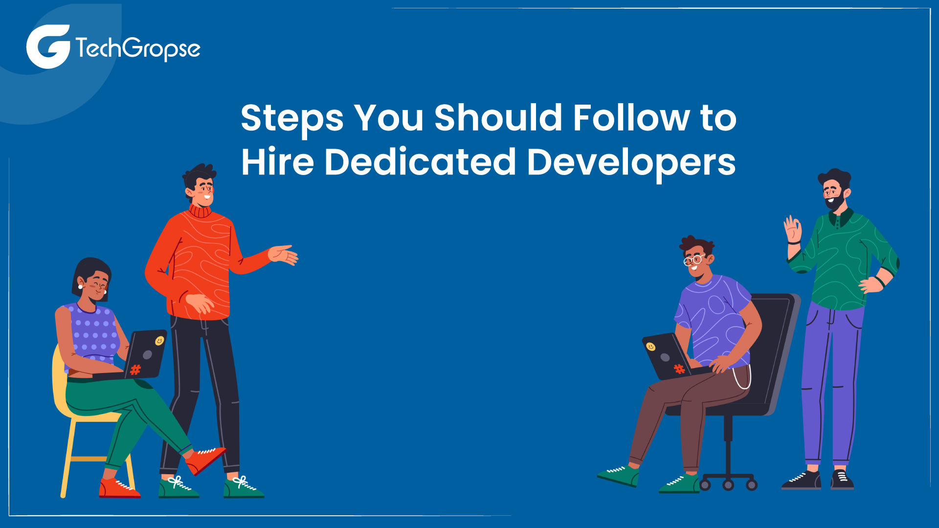 Steps You Should Follow to Hire Dedicated Developers