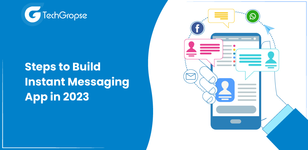 Steps to Build Instant Messaging App in 2023