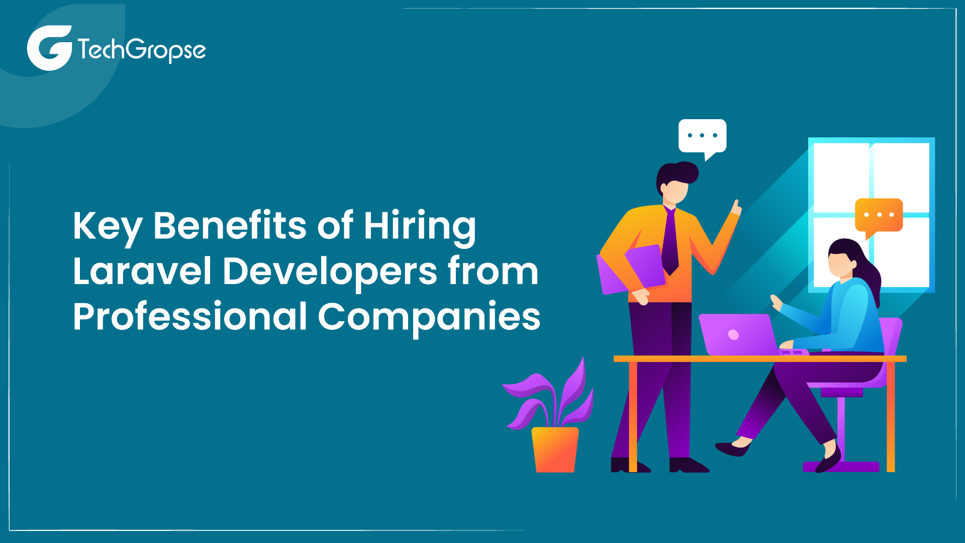Key Benefits of Hiring Laravel Developers from Professional Companies