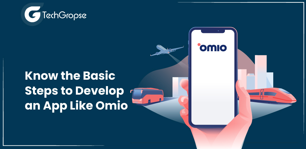 Know the Basic Steps to Develop an App Like Omio