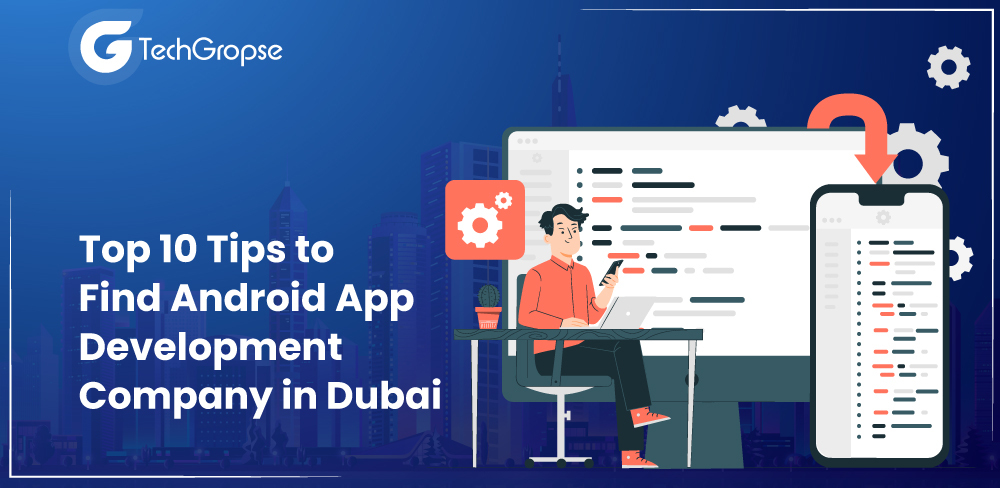 Top 10 Tips to Find Android App Development Company in Dubai