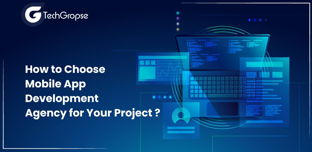 How to Choose Mobile App Development Agency for Your Project
