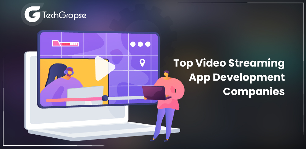 Top Video Streaming App Development Companies