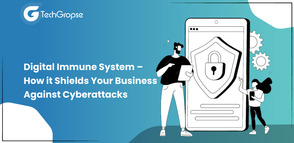 Digital Immune System – How it Shields Your Business Against Cyberattacks