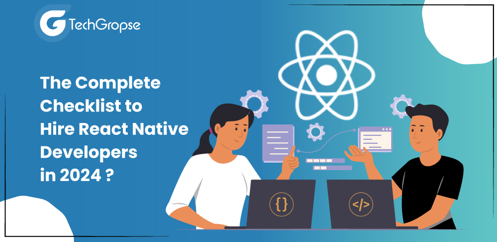 The Complete Checklist to Hire React Native Developers in 2024?
