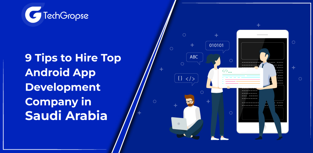 9 Tips to Hire Top Android App Development Company in Saudi Arabia