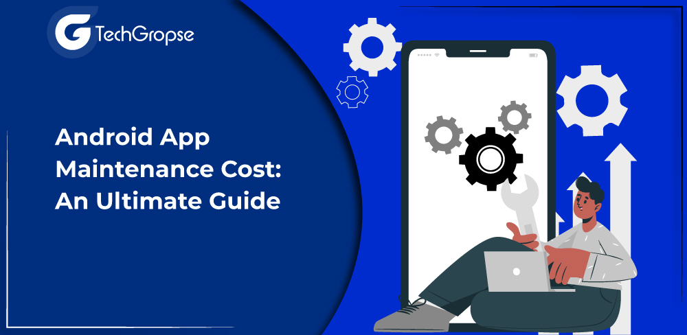 Android App Maintenance Cost: An Ultimate Guide