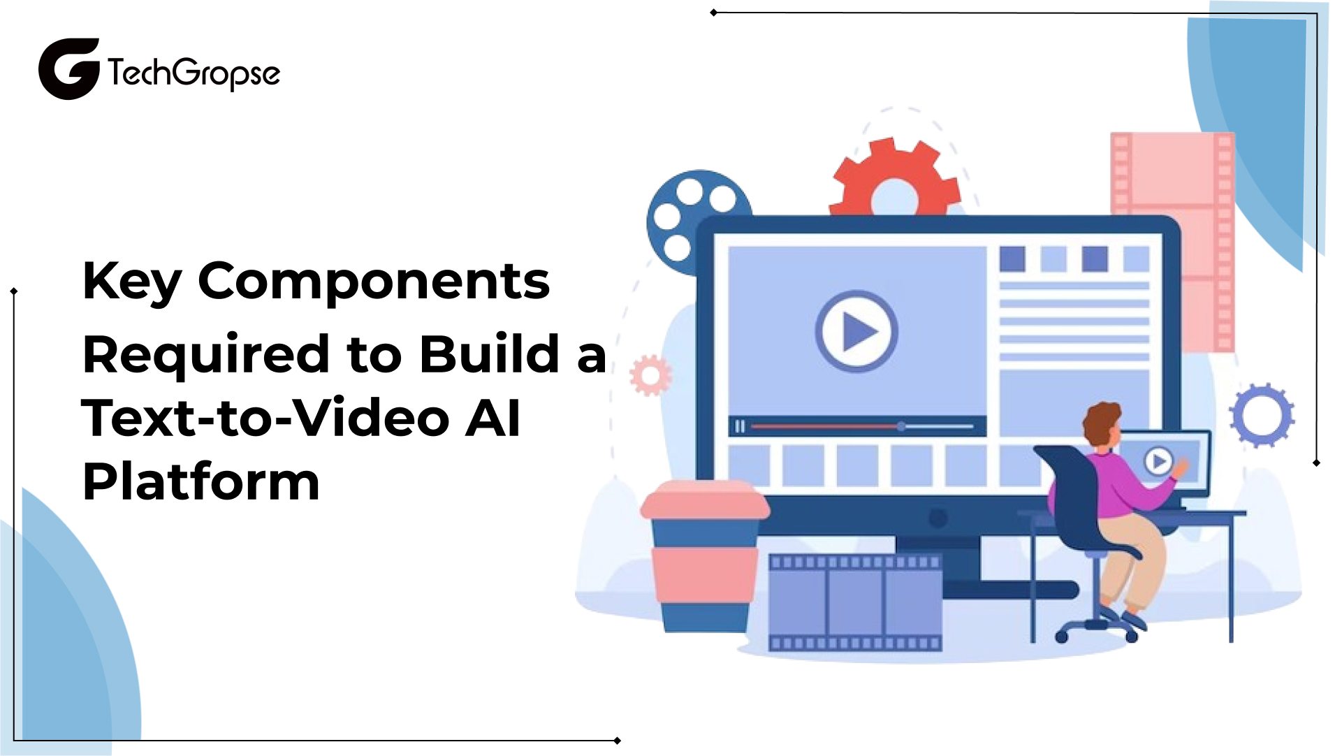Key Components Required to Build a Text-to-Video AI Platform