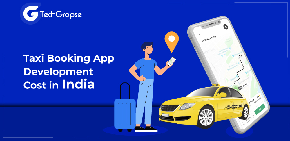 Taxi Booking App Development Cost in India