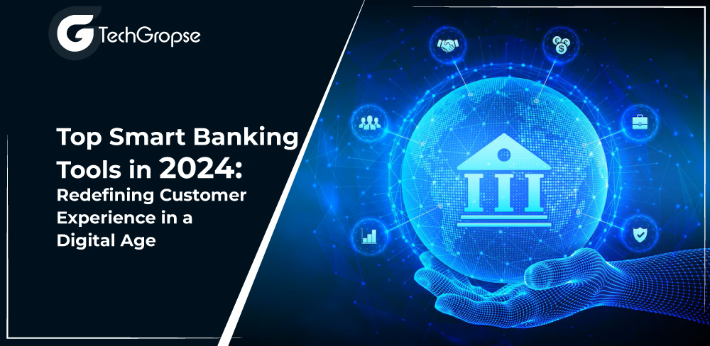 Top Smart Banking Tools in 2024: Redefining Customer Experience in a Digital Age