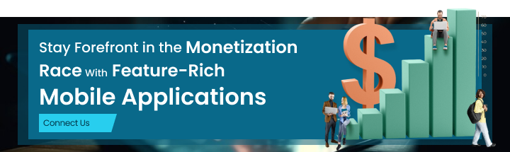 Stay Forefront in the Monetization Race With Feature-Rich Mobile Applications Connect Us (1)