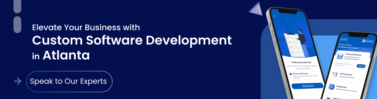 Elevate Your Business With Custom Software Development in Atlanta Speak to Our Experts