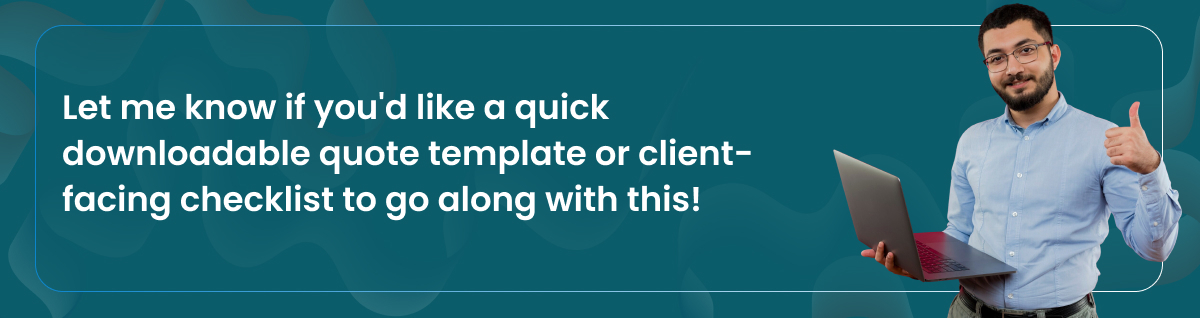 Let me know if you'd like a quick downloadable quote template or client-facing checklist to go along with this!