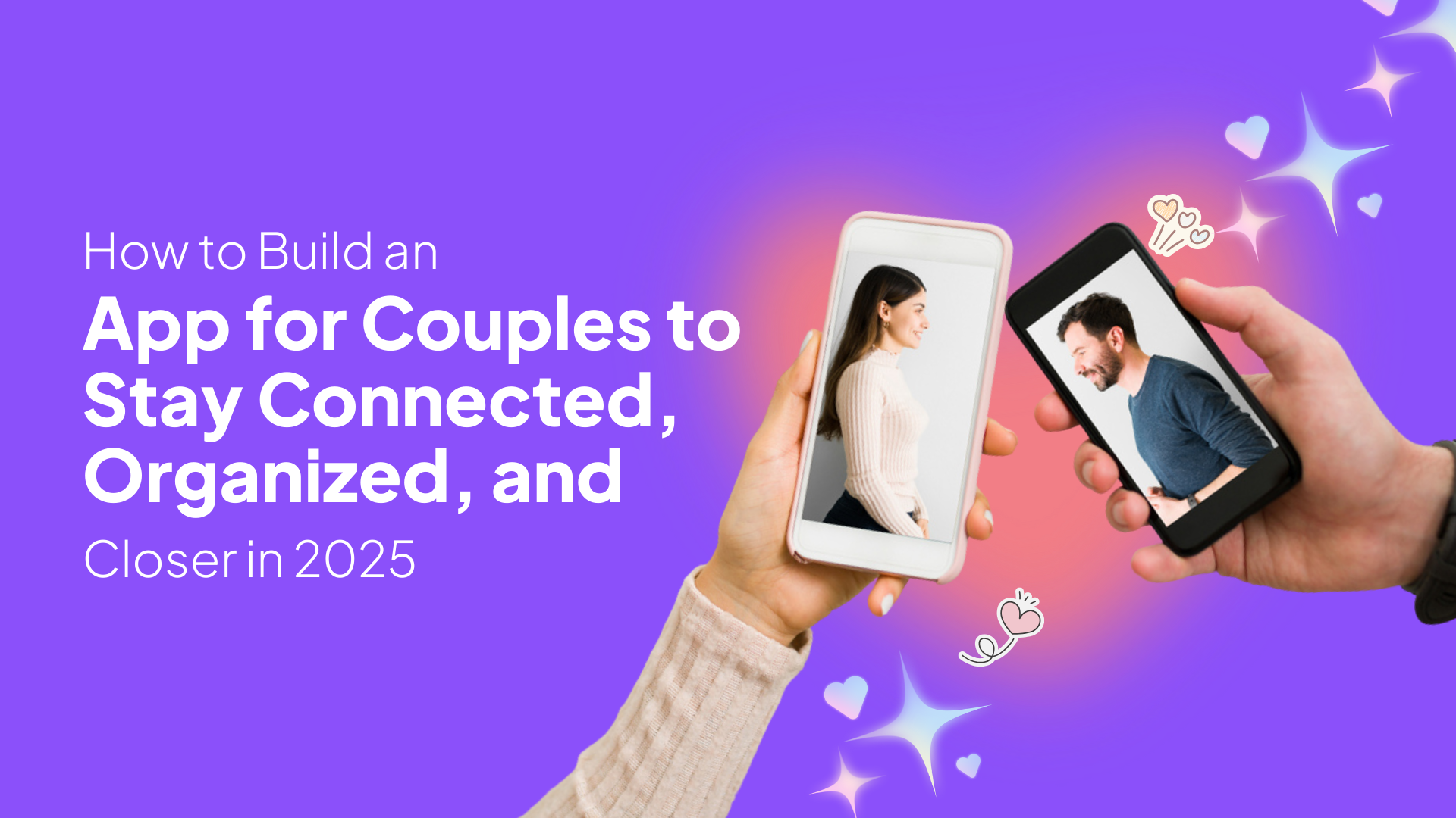 How to Build an App for Couples to Stay Connected, Organized, and Closer in 2025