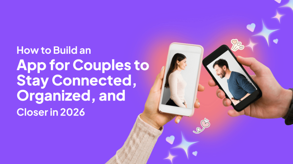 How to Build a Couples App in 2026: Stay Connected & Closer