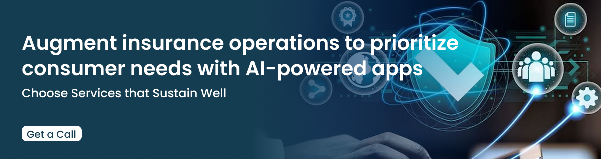 Augment insurance operations to prioritize consumer needs with AI-powered apps Choose Services that Sustain Well