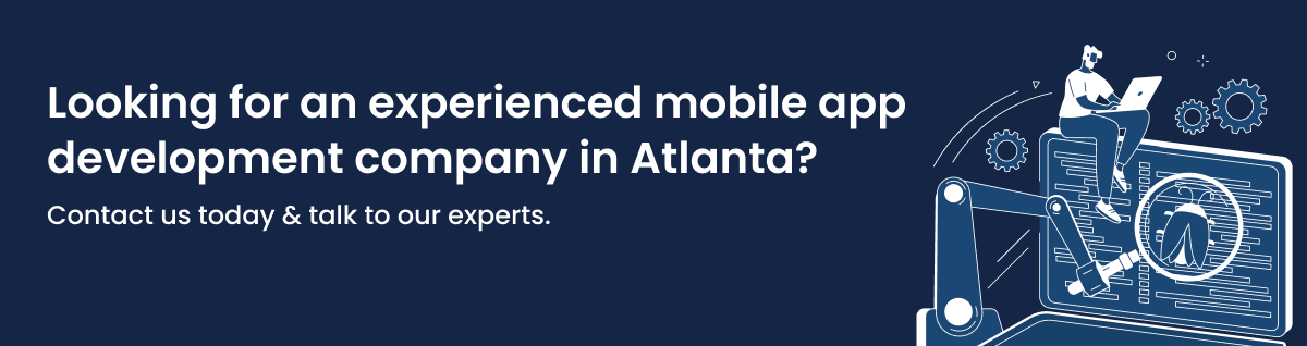 Looking for an experienced mobile app development company in Atlanta Contact us today & talk to our experts.