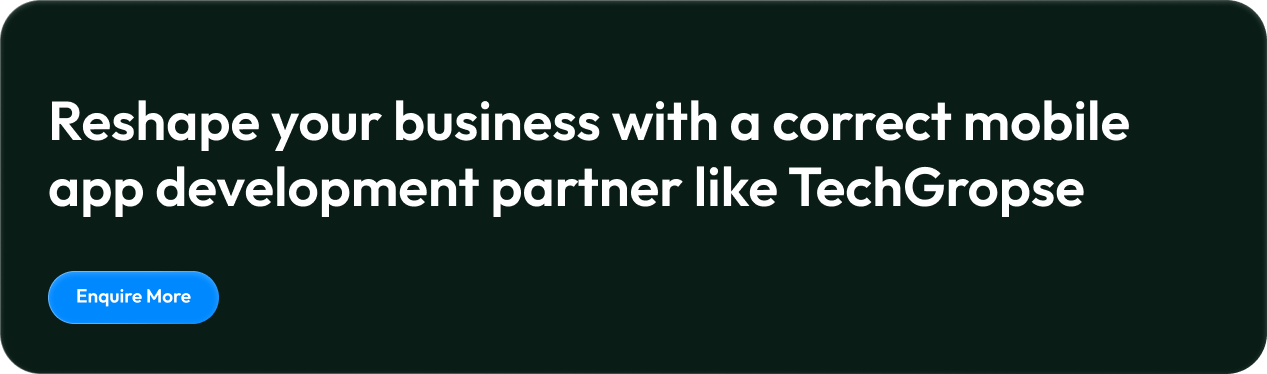 Reshape your business with a correct mobile app development partner like TechGropse