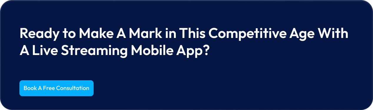 Ready to Make A Mark in This Competitive Age With A Live Streaming Mobile App_