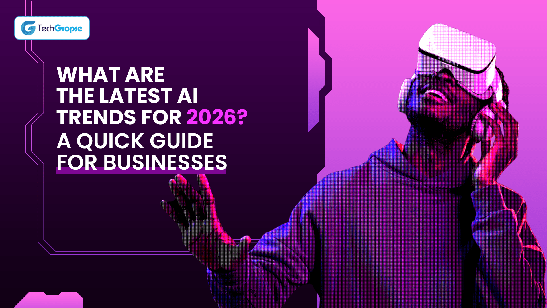 What are the Latest AI Trends for 2026? A Quick Guide For Businesses